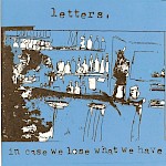 Letters - In Case We Lose What We Have