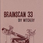 Alex Wrekk - Brainscan #33: DIY Witchery (An Exploration of Secular Witchcraft)