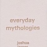 Joshua James Amberson - Everyday Mythologies