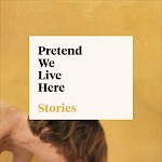 Genevieve Hudson - Pretend We Live Here: Stories