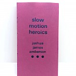 Joshua James Amberson - Slow Motion Heroics