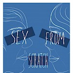 Sarah Mirk - Sex From Scratch: Making Your Own Relationship Rules